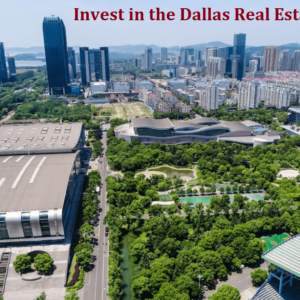 Unveiling the Compelling Reasons to Invest in the Dallas Real Estate Market