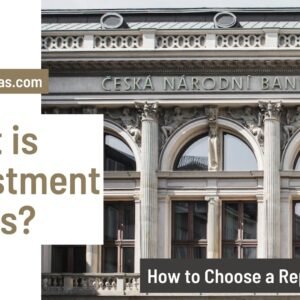 Investment Banks: What They Are and How to Choose a Reputable Investment Bank?
